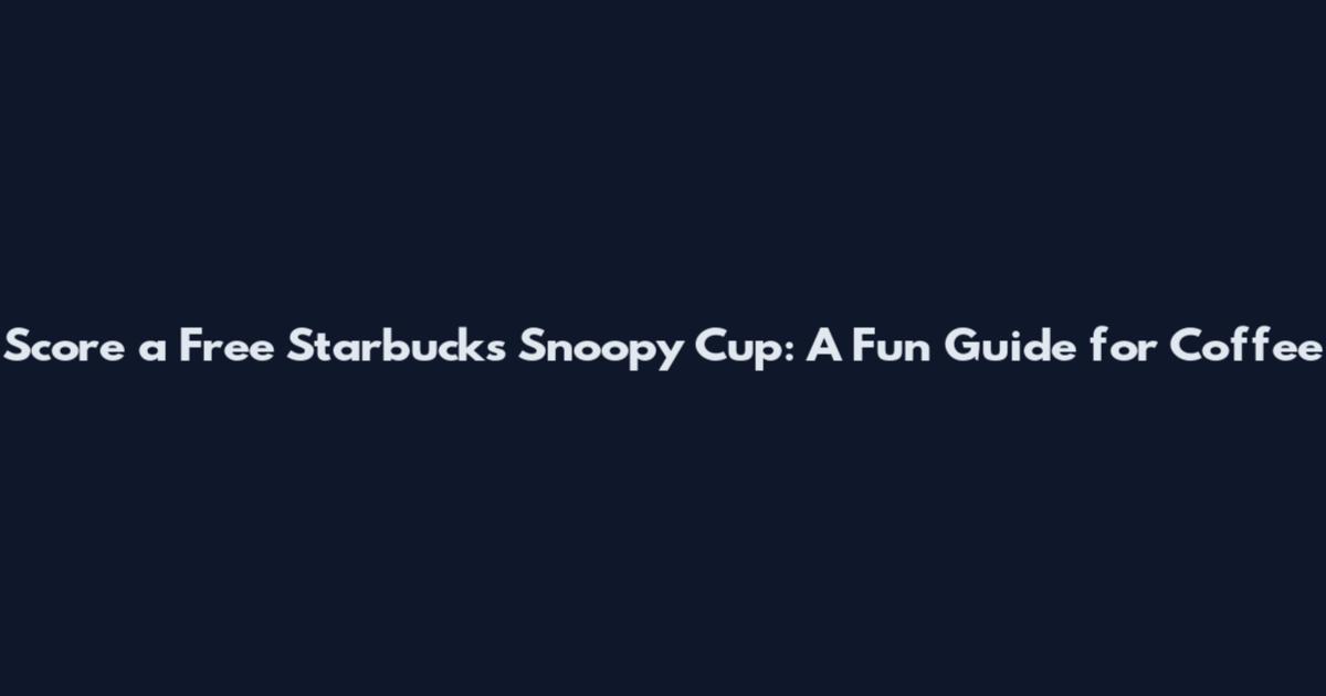 Score a Free Starbucks Snoopy Cup: A Fun Guide for Coffee