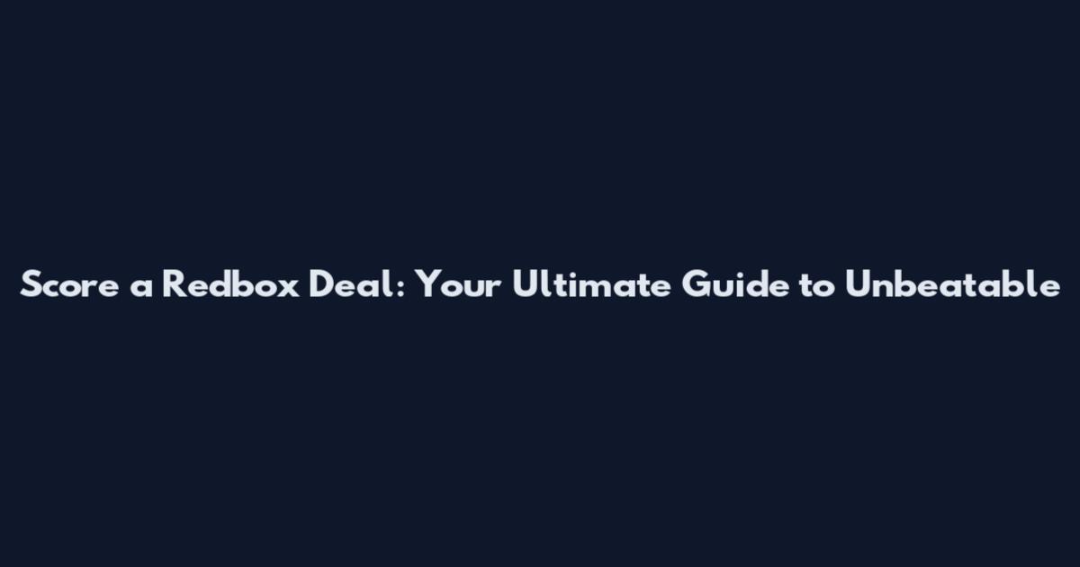 Score a Redbox Deal: Your Ultimate Guide to Unbeatable