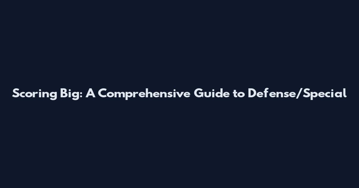 Scoring Big: A Comprehensive Guide to Defense/Special