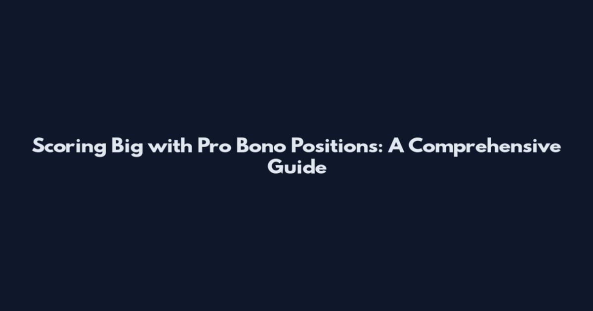 Scoring Big with Pro Bono Positions: A Comprehensive Guide