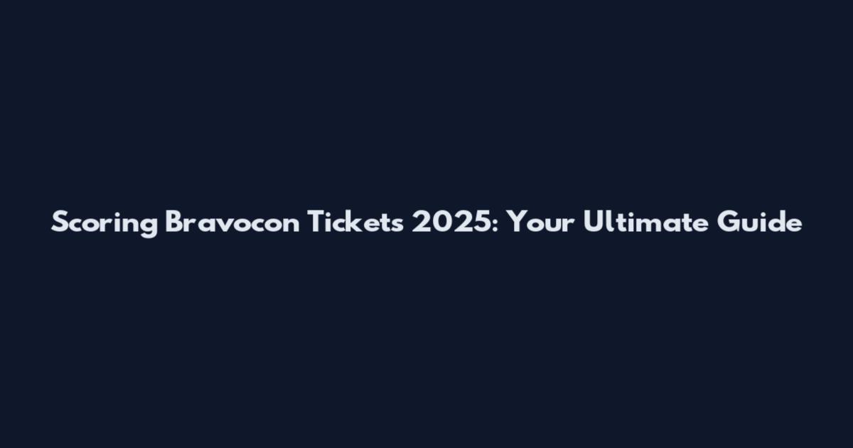 Scoring Bravocon Tickets 2025: Your Ultimate Guide