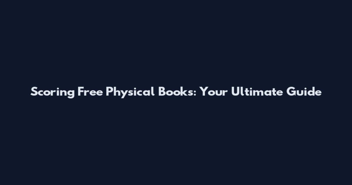 Scoring Free Physical Books: Your Ultimate Guide
