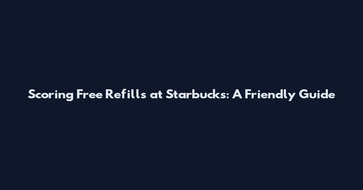 Scoring Free Refills at Starbucks: A Friendly Guide