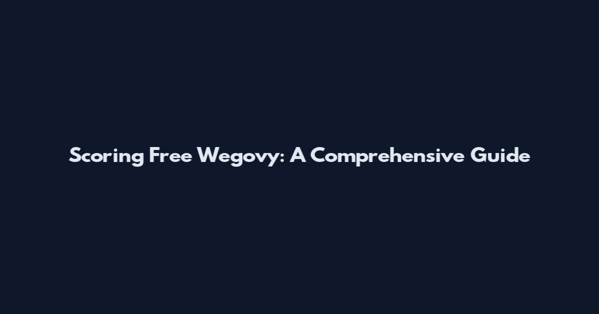Scoring Free Wegovy: A Comprehensive Guide