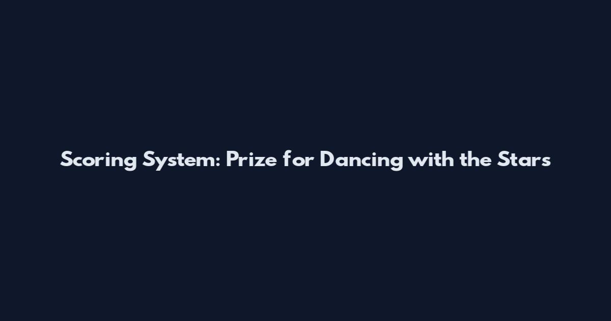 Scoring System: Prize for Dancing with the Stars