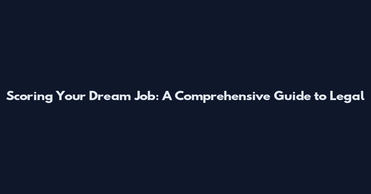 Scoring Your Dream Job: A Comprehensive Guide to Legal
