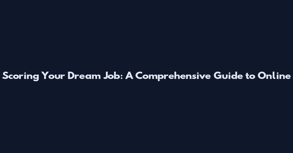 Scoring Your Dream Job: A Comprehensive Guide to Online