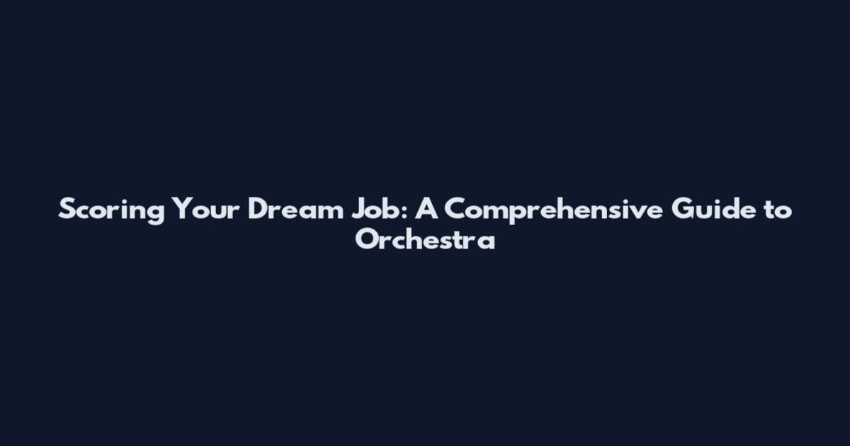 Scoring Your Dream Job: A Comprehensive Guide to Orchestra