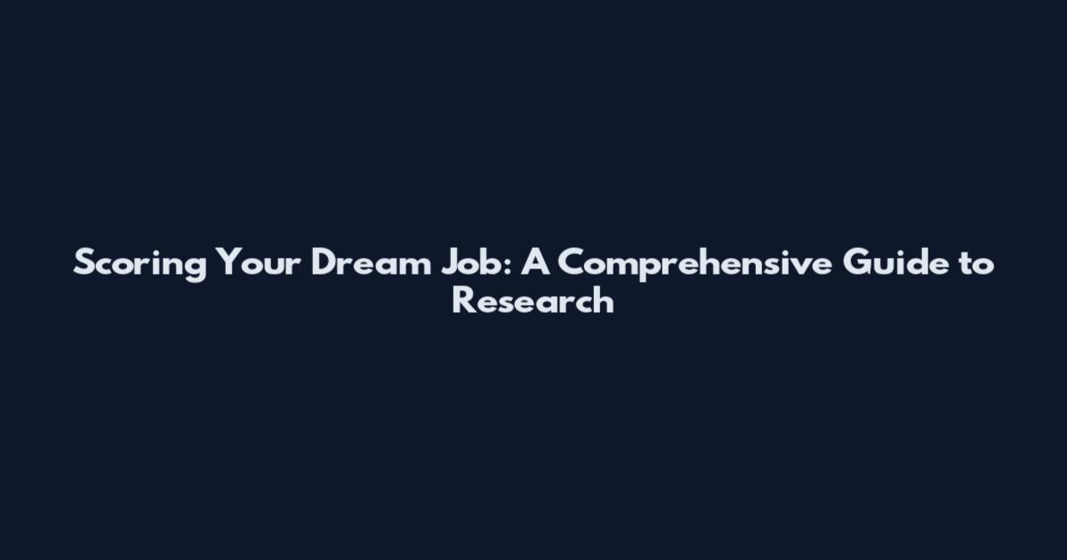 Scoring Your Dream Job: A Comprehensive Guide to Research