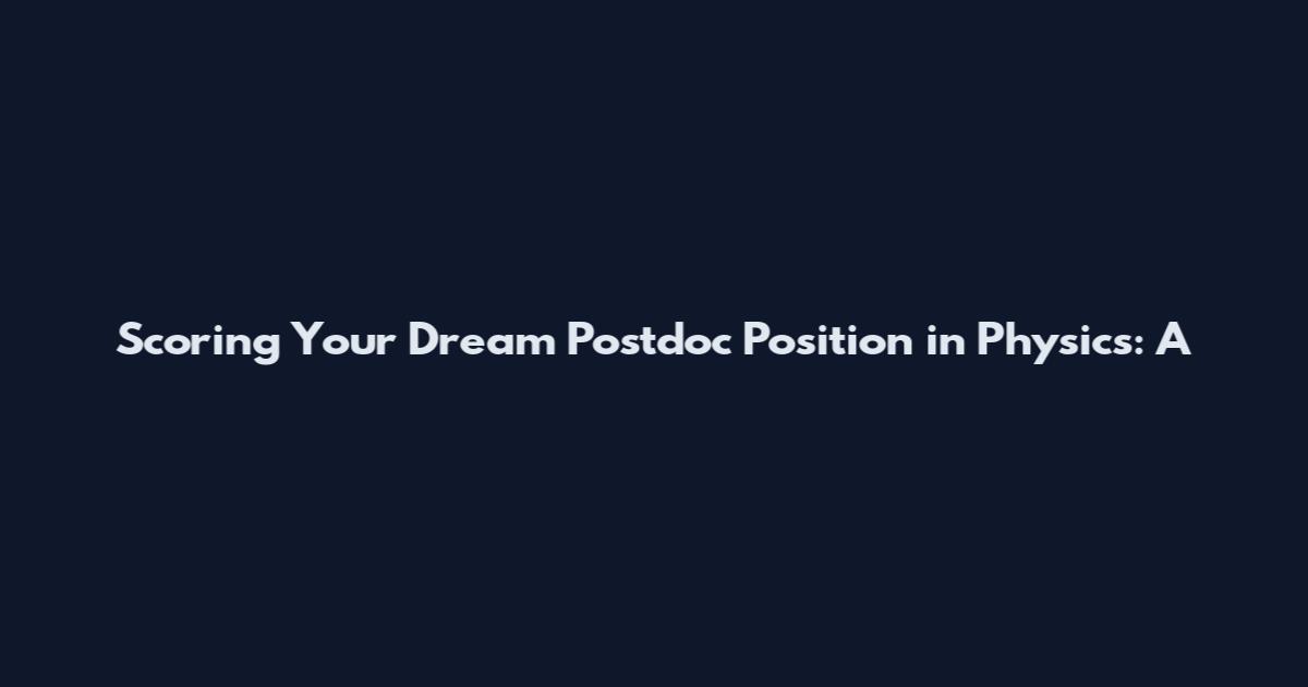 Scoring Your Dream Postdoc Position in Physics: A