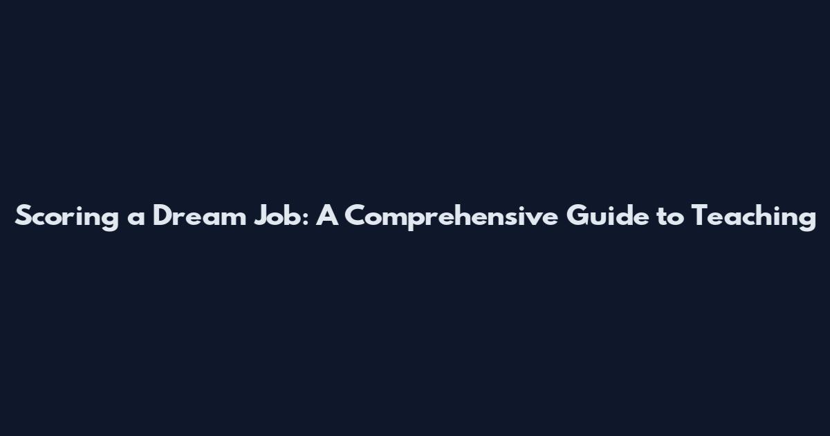 Scoring a Dream Job: A Comprehensive Guide to Teaching
