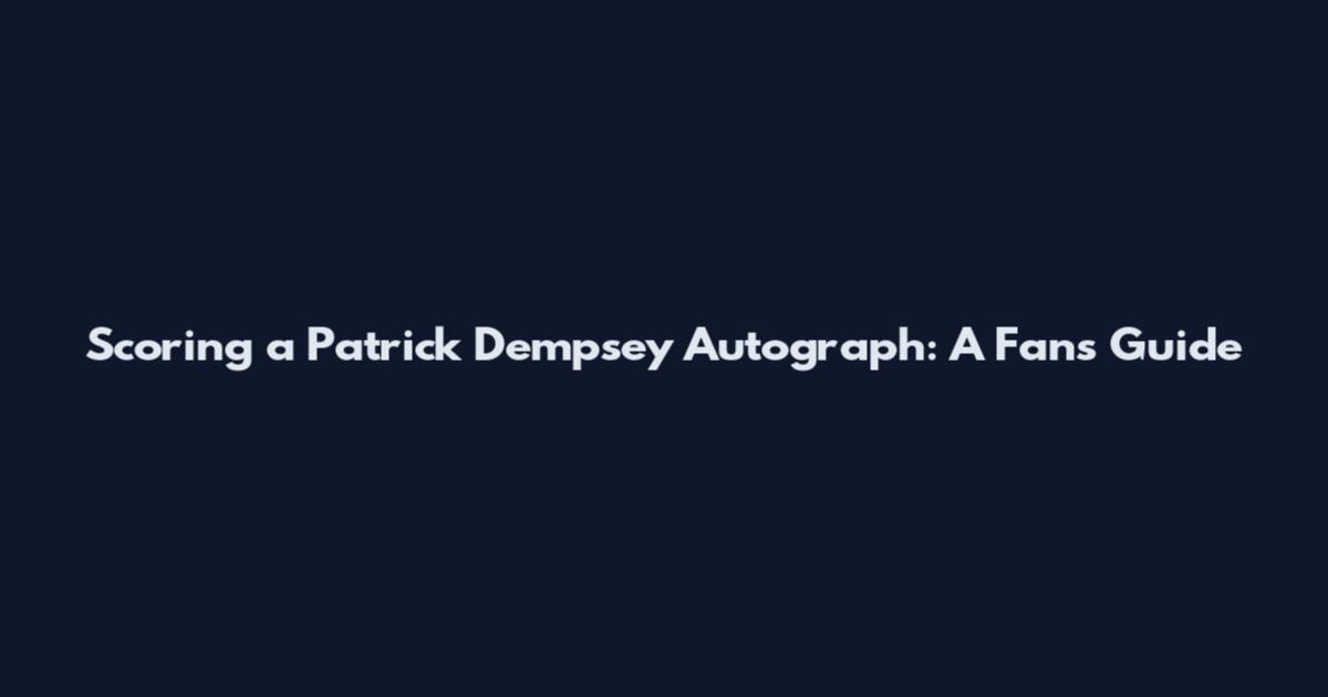 Scoring a Patrick Dempsey Autograph: A Fan's Guide