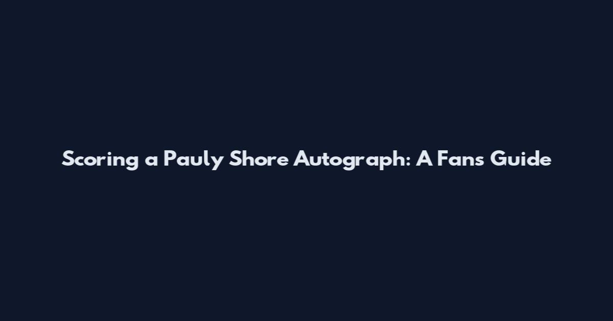 Scoring a Pauly Shore Autograph: A Fan's Guide