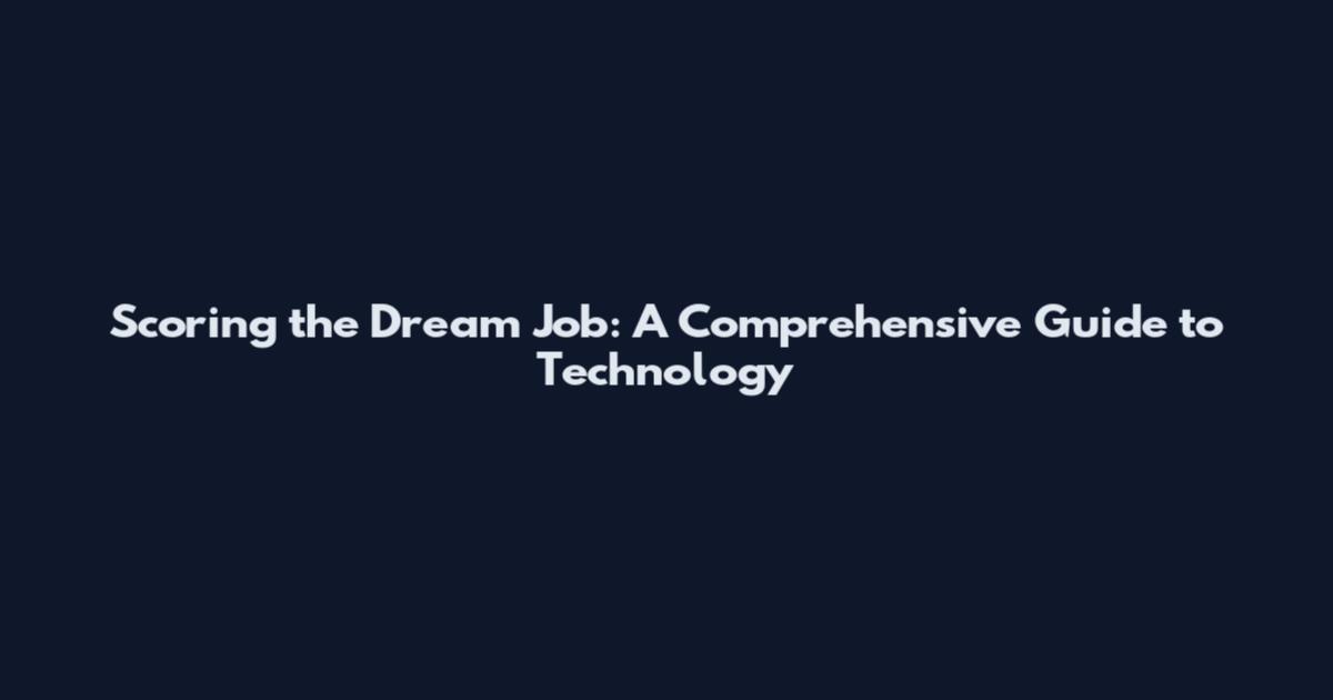 Scoring the Dream Job: A Comprehensive Guide to Technology