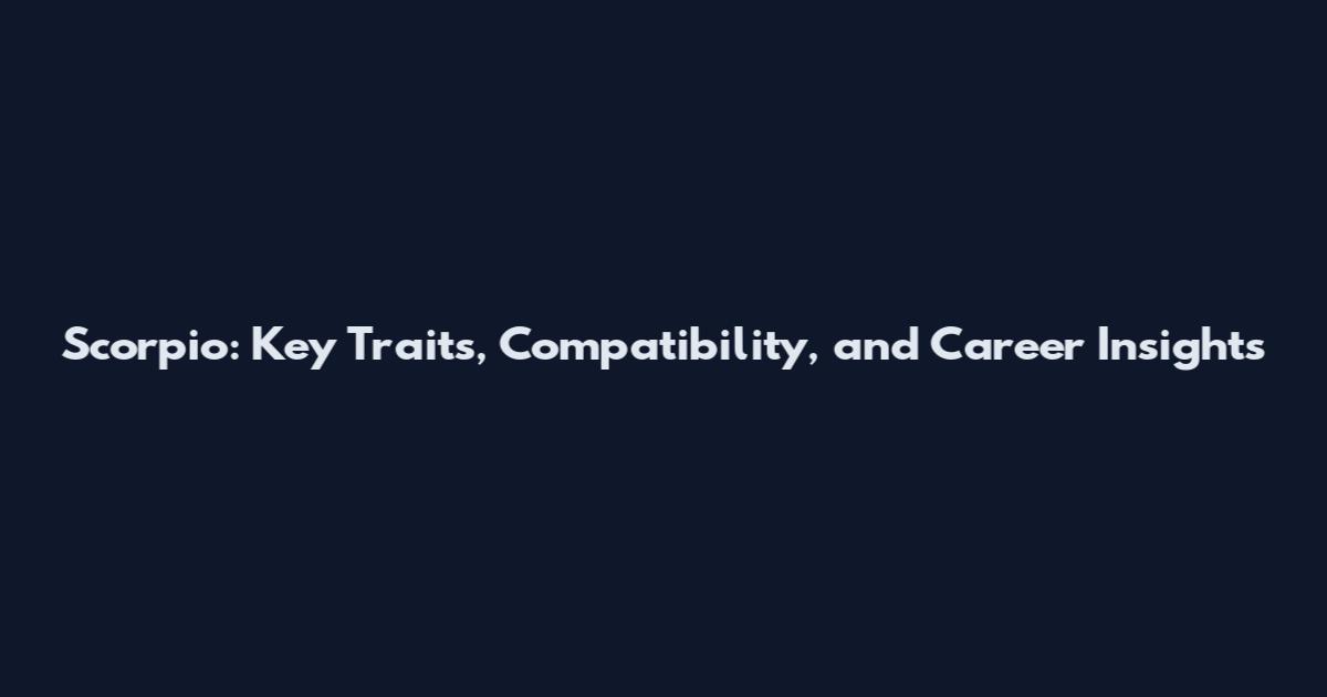 Scorpio: Key Traits, Compatibility, and Career Insights