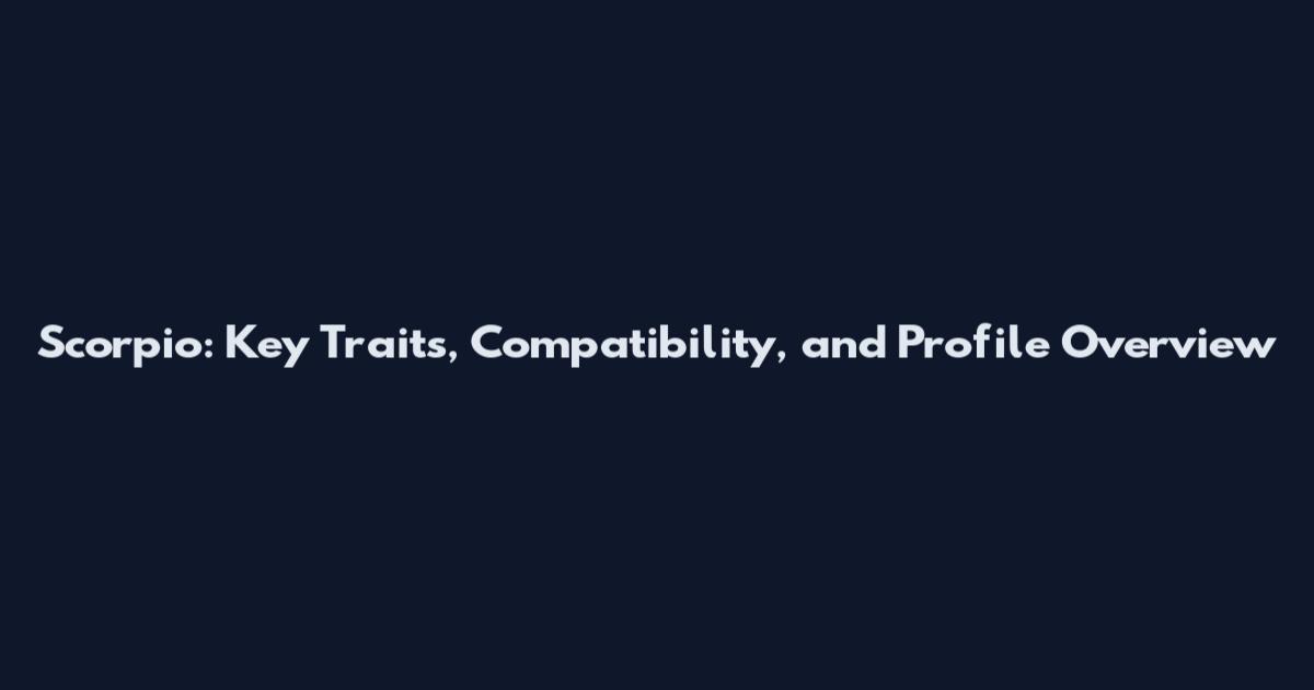 Scorpio: Key Traits, Compatibility, and Profile Overview