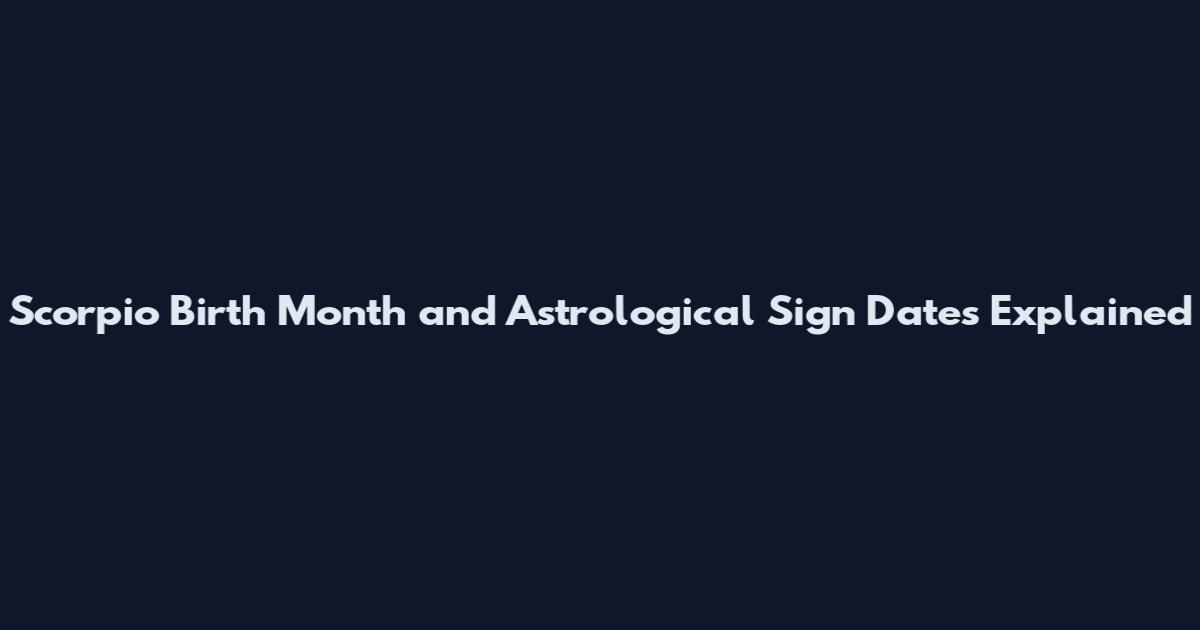 Scorpio Birth Month and Astrological Sign Dates Explained