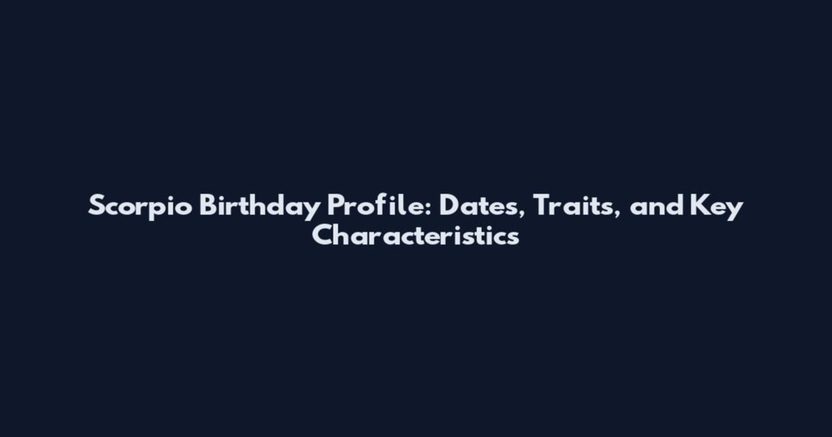 Scorpio Birthday Profile: Dates, Traits, and Key Characteristics