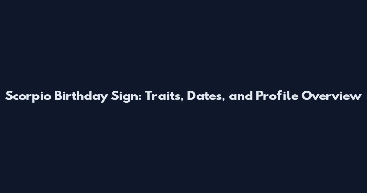 Scorpio Birthday Sign: Traits, Dates, and Profile Overview