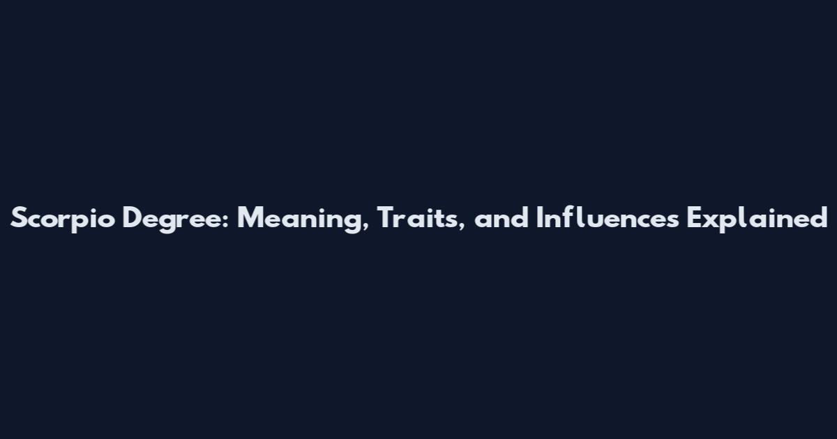 Scorpio Degree: Meaning, Traits, and Influences Explained