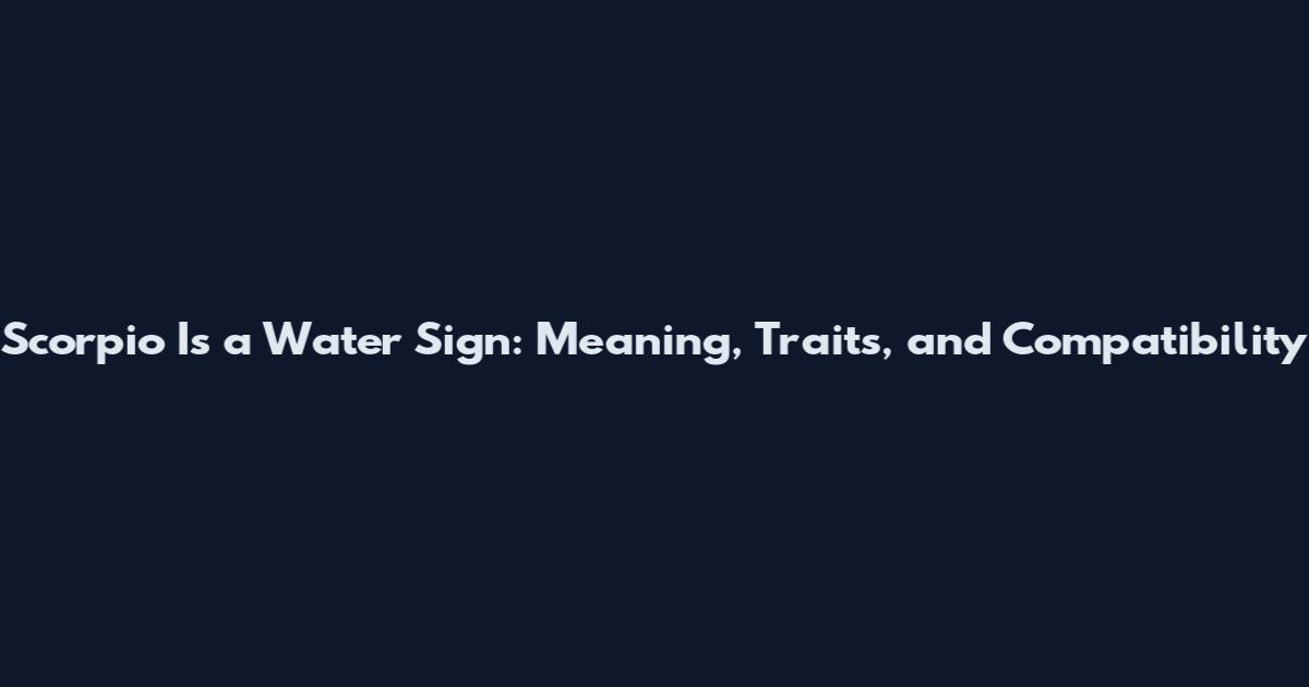 Scorpio Is a Water Sign: Meaning, Traits, and Compatibility