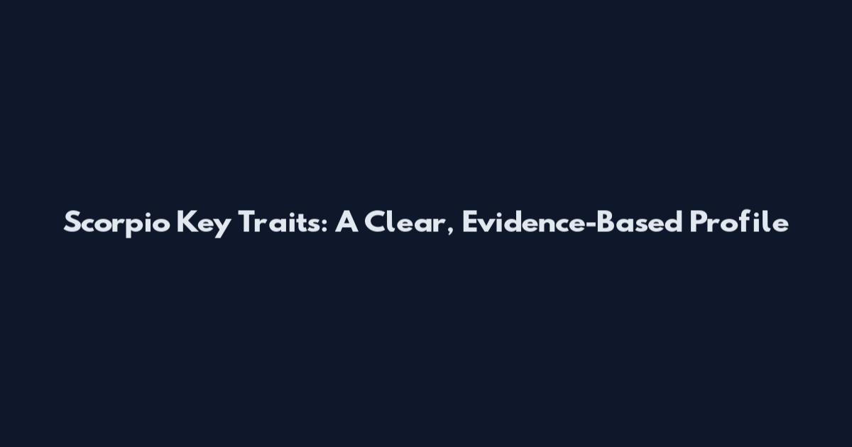 Scorpio Key Traits: A Clear, Evidence-Based Profile