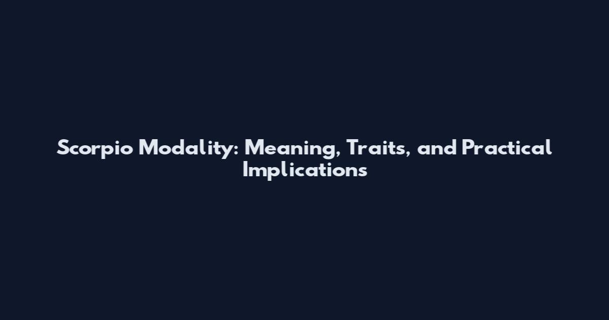 Scorpio Modality: Meaning, Traits, and Practical Implications