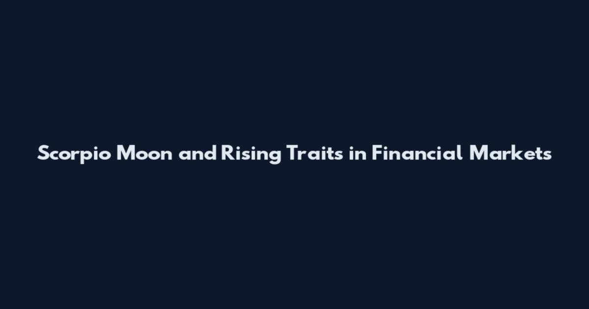 Scorpio Moon and Rising Traits in Financial Markets