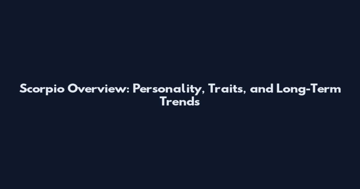 Scorpio Overview: Personality, Traits, and Long-Term Trends