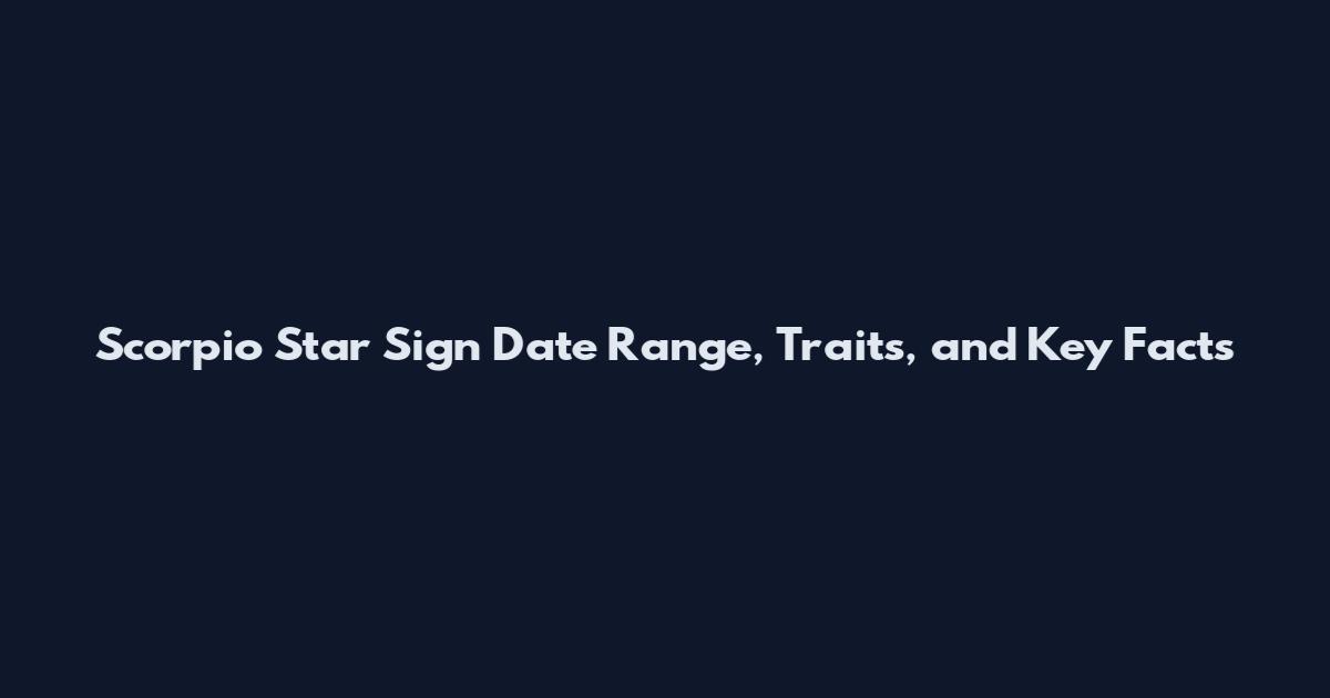 Scorpio Star Sign Date Range, Traits, and Key Facts