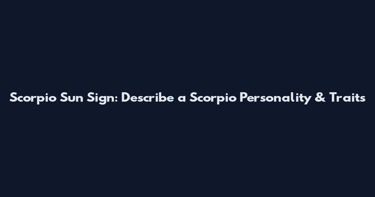 Scorpio Sun Sign: Describe a Scorpio Personality & Traits