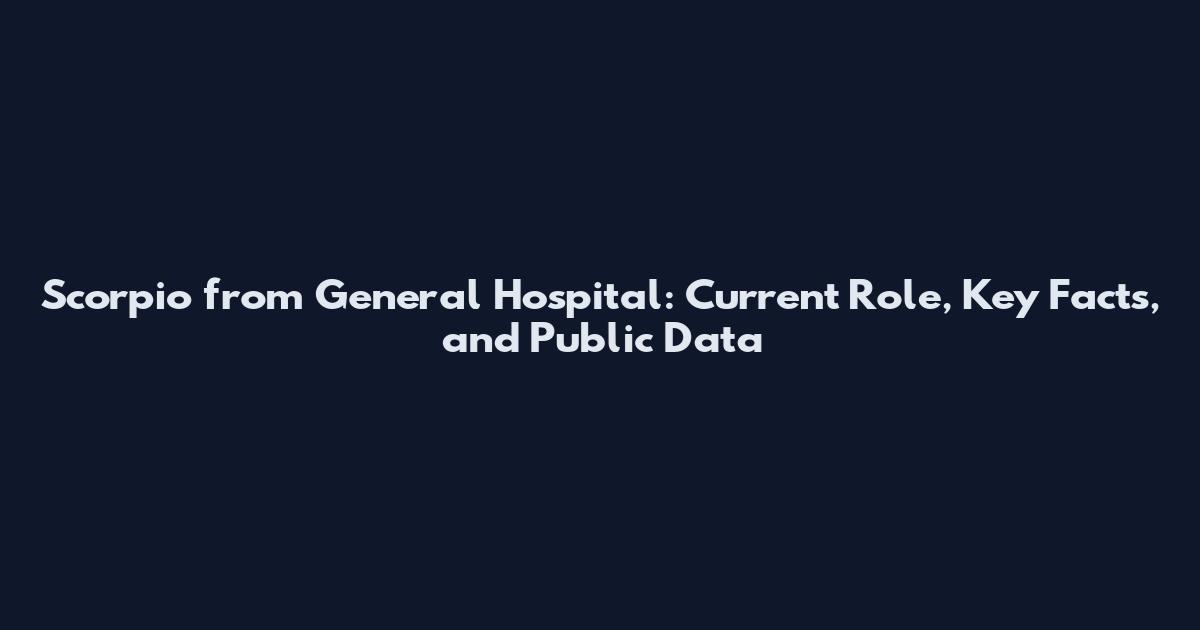 Scorpio from General Hospital: Current Role, Key Facts, and Public Data
