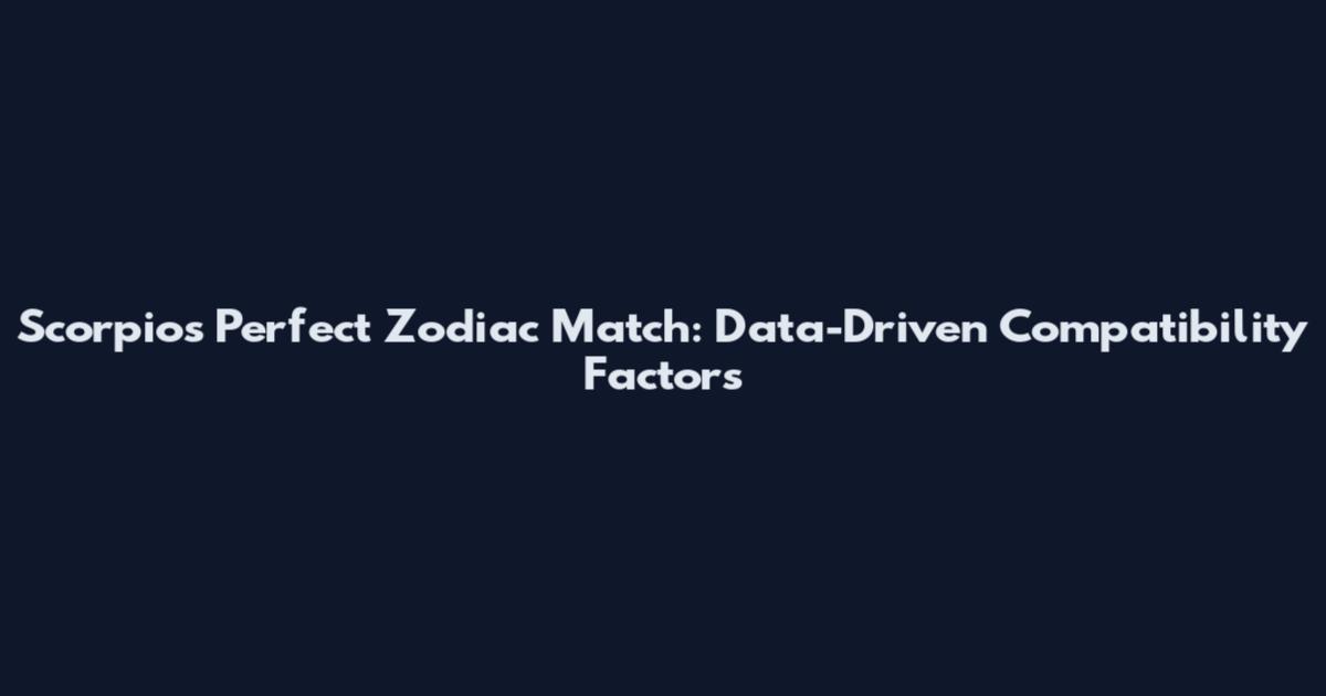 Scorpios Perfect Zodiac Match: Data-Driven Compatibility Factors