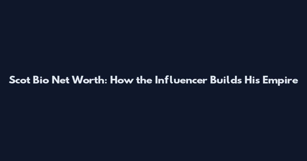Scot Bio Net Worth: How the Influencer Builds His Empire