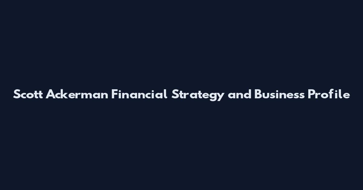 Scott Ackerman Financial Strategy and Business Profile