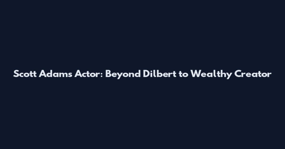 Scott Adams Actor: Beyond Dilbert to Wealthy Creator