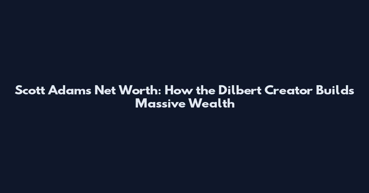 Scott Adams Net Worth: How the Dilbert Creator Builds Massive Wealth