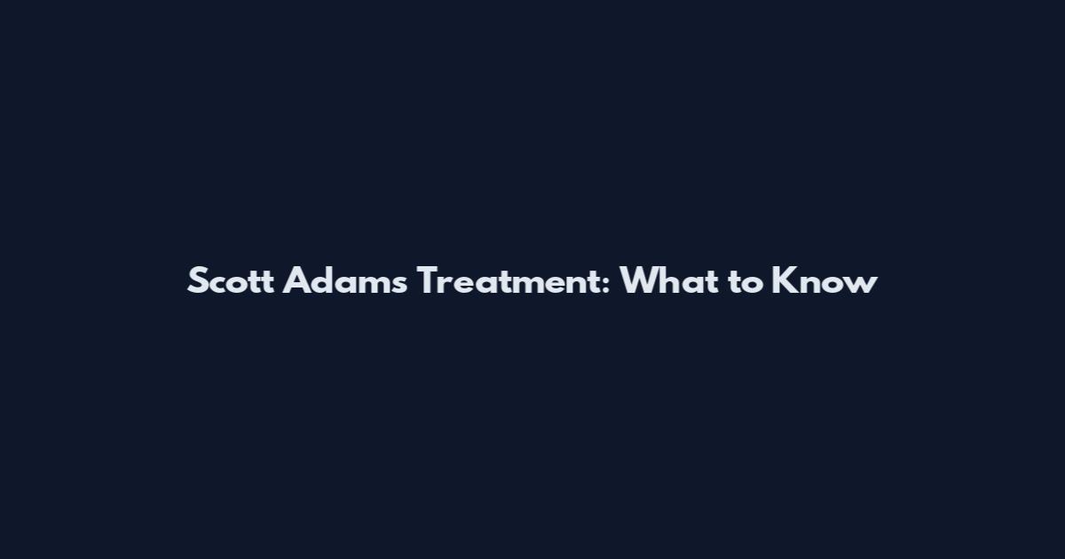 Scott Adams Treatment: What to Know