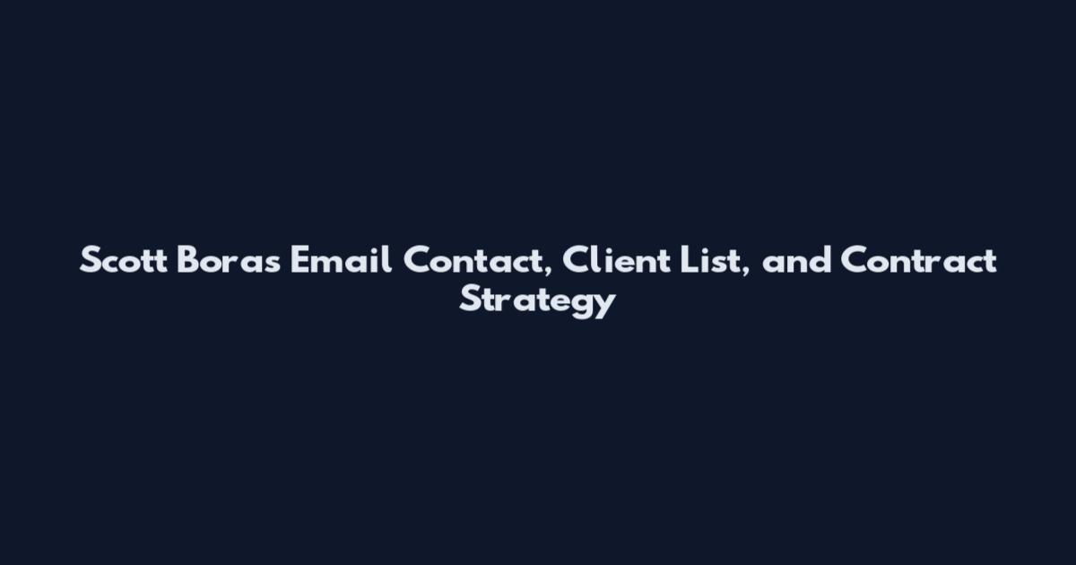 Scott Boras Email Contact, Client List, and Contract Strategy