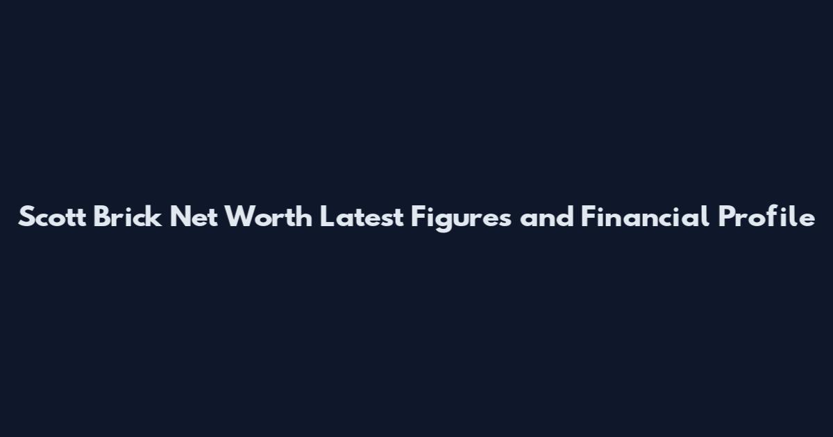 Scott Brick Net Worth Latest Figures and Financial Profile