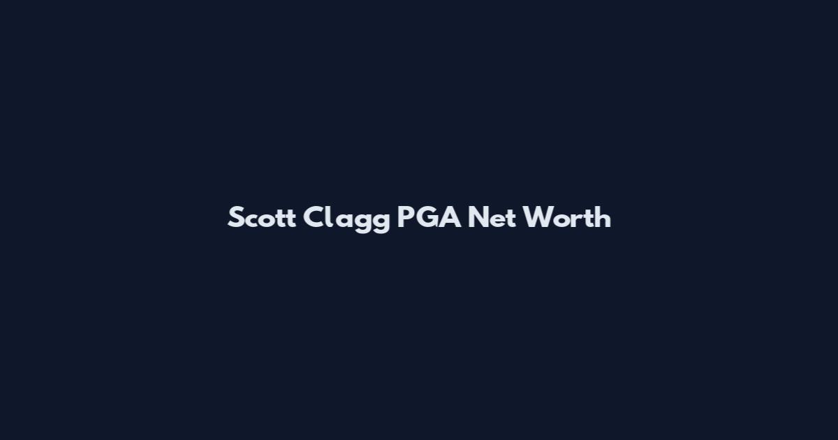 Scott Clagg PGA Net Worth