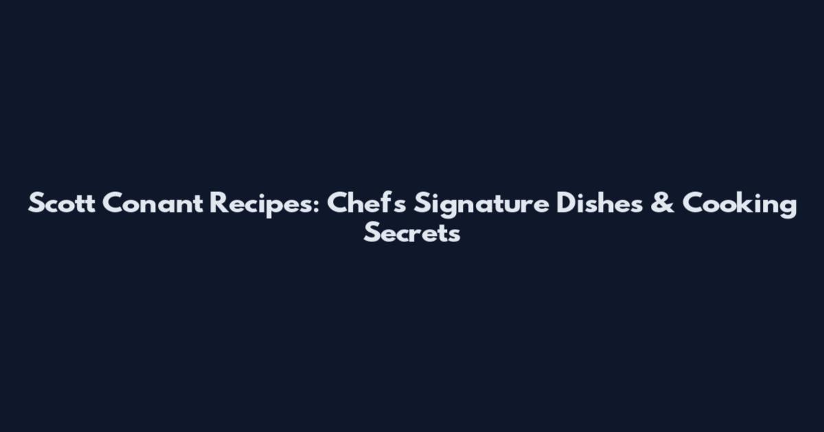 Scott Conant Recipes: Chef's Signature Dishes & Cooking Secrets