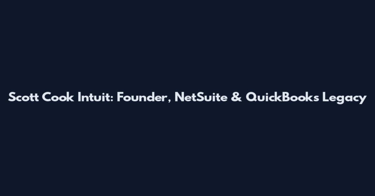 Scott Cook Intuit: Founder, NetSuite & QuickBooks Legacy