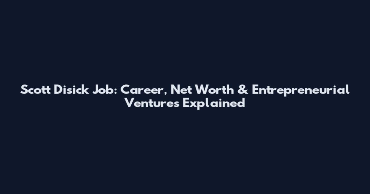 Scott Disick Job: Career, Net Worth & Entrepreneurial Ventures Explained