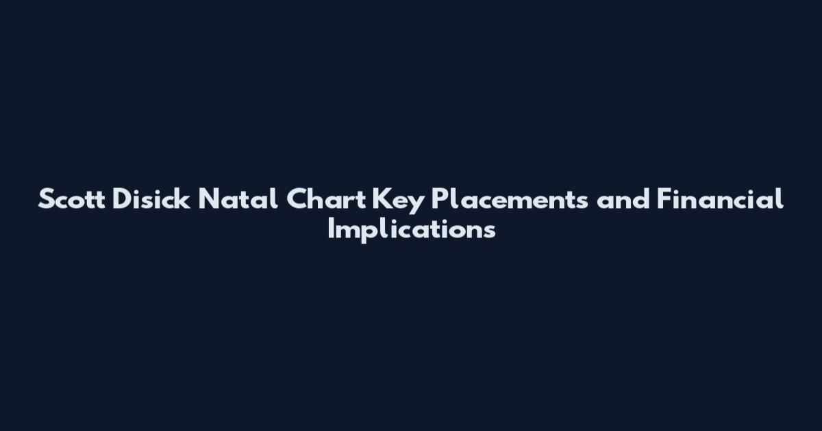 Scott Disick Natal Chart Key Placements and Financial Implications