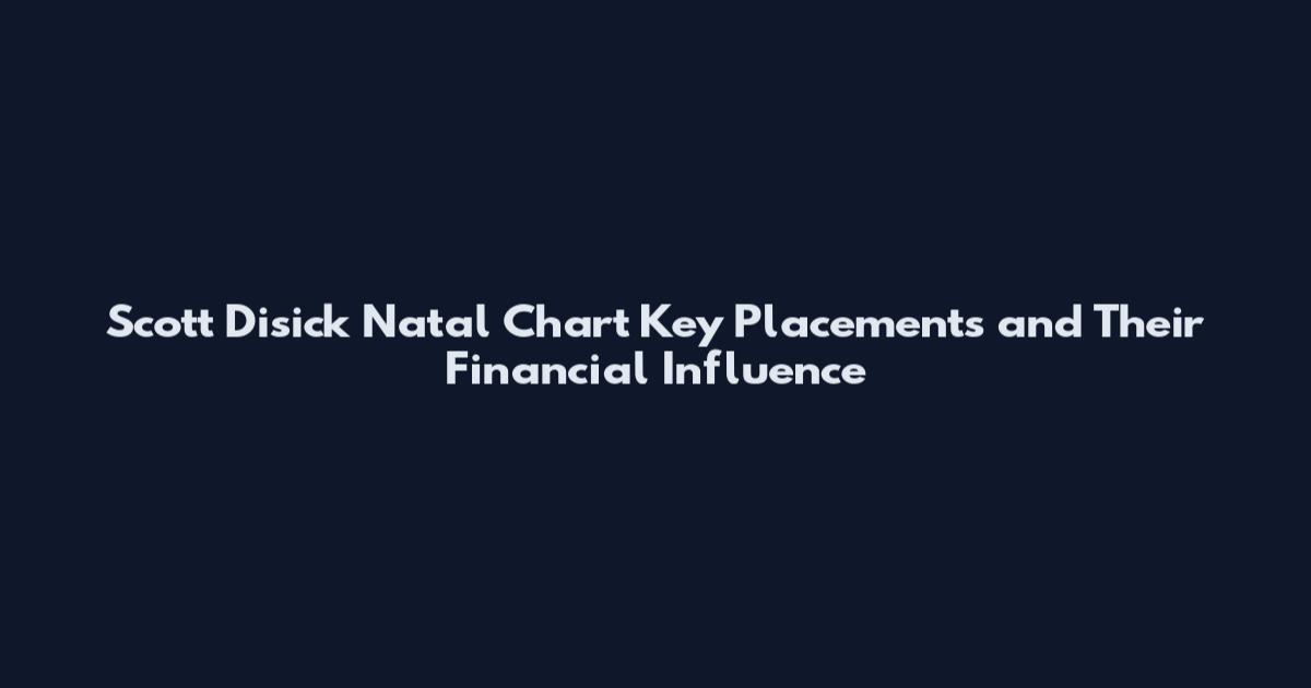 Scott Disick Natal Chart Key Placements and Their Financial Influence
