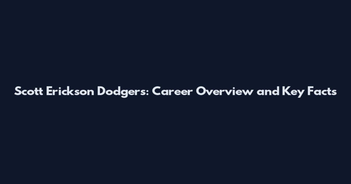 Scott Erickson Dodgers: Career Overview and Key Facts