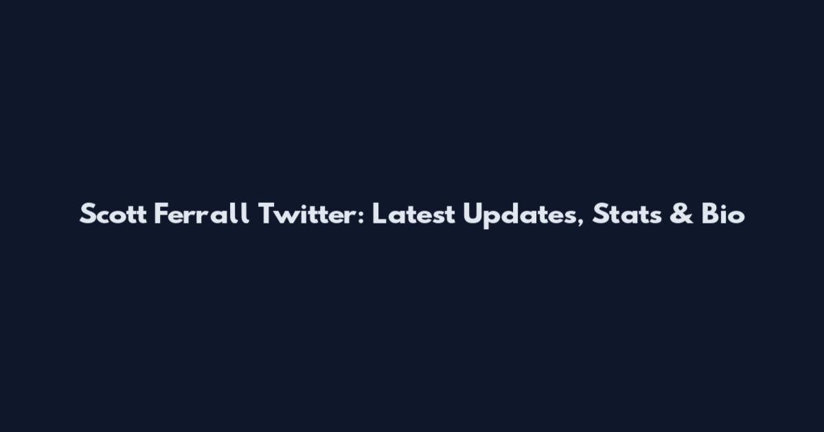 Scott Ferrall Twitter: Latest Updates, Stats & Bio