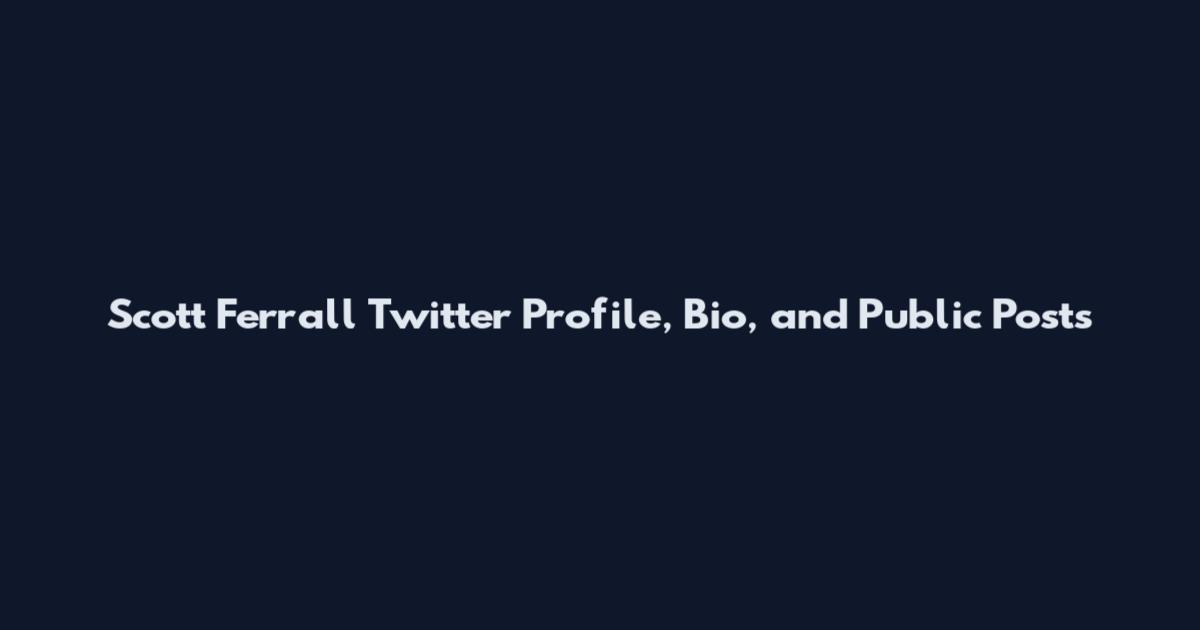 Scott Ferrall Twitter Profile, Bio, and Public Posts