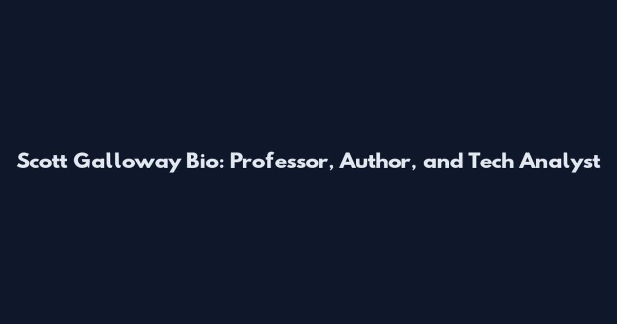 Scott Galloway Bio: Professor, Author, and Tech Analyst